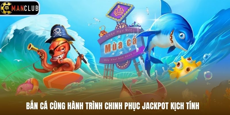 Bắn cá cùng hành trình chinh phục jackpot kịch tính