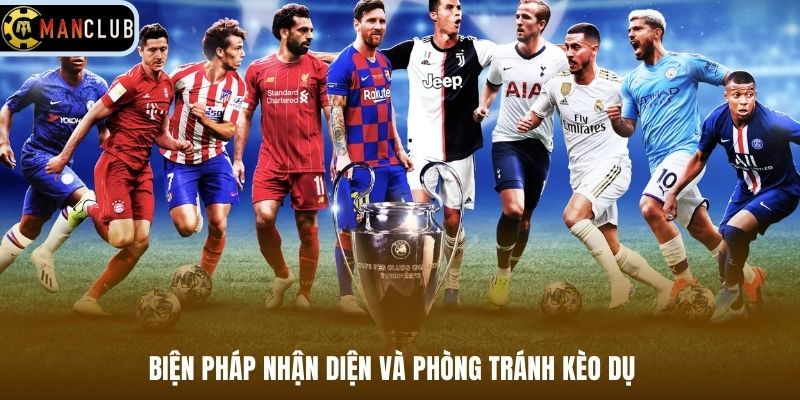 Biện pháp nhận diện và phòng tránh kèo dụ