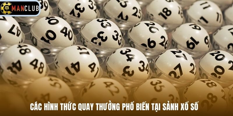 Các hình thức quay thưởng phổ biến tại sảnh xổ số