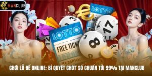 Chơi Lô Đề Online: Bí Quyết Chốt Số Chuẩn Tới 99% Tại Manclub