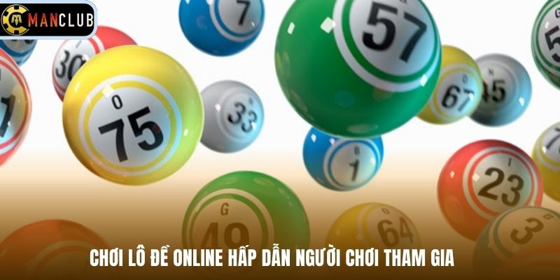 Chơi lô đề online hấp dẫn người chơi tham gia 