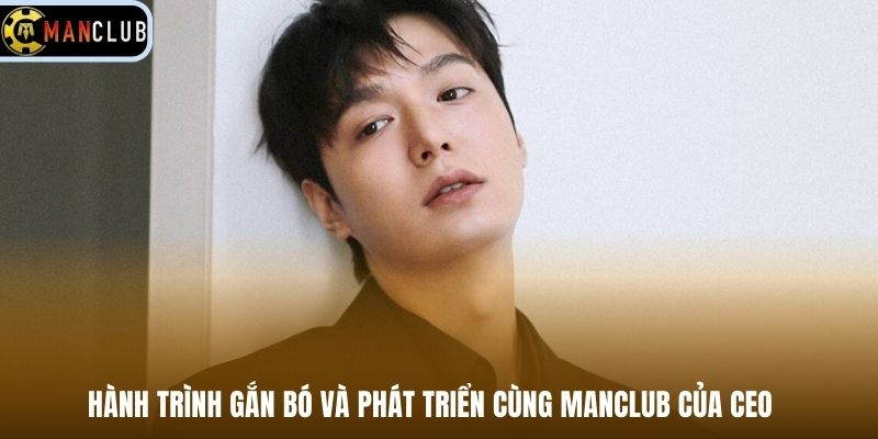 Hành trình gắn bó và phát triển cùng Manclub của CEO