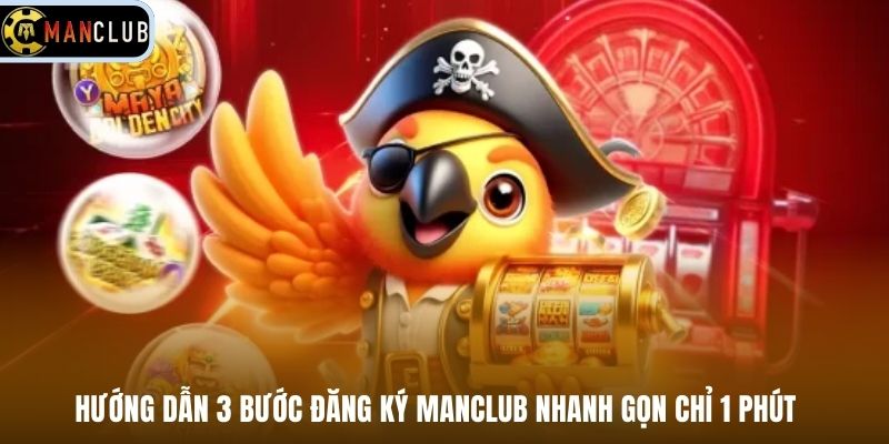 Hướng dẫn 3 bước đăng ký Manclub nhanh gọn chỉ 1 phút
