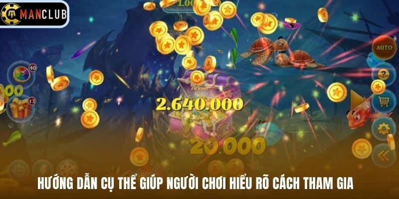 Hướng dẫn cụ thể giúp người chơi hiểu rõ cách tham gia