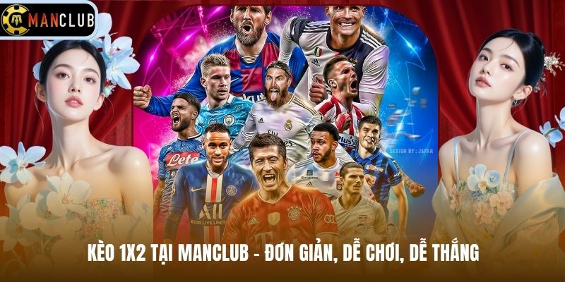 Kèo 1x2 Tại Manclub - Đơn Giản, Dễ Chơi, Dễ Thắng