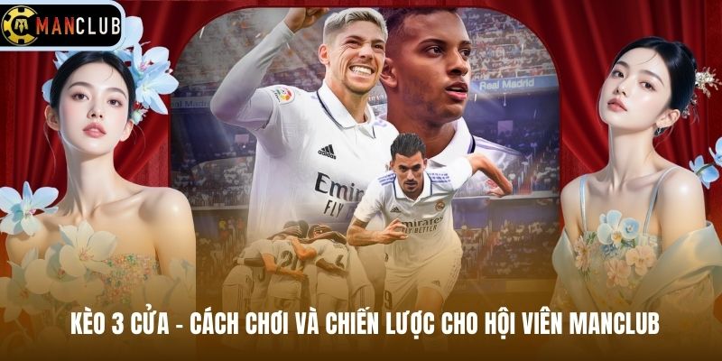 Kèo 3 Cửa – Cách Chơi Và Chiến Lược Cho Hội Viên Manclub