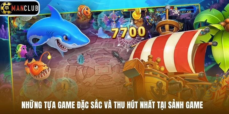 Những tựa game đặc sắc và thu hút nhất tại sảnh game