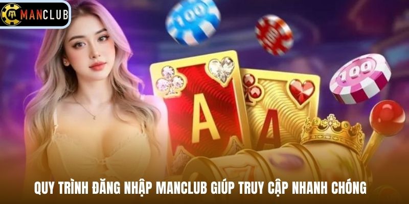 Quy trình đăng nhập Manclub giúp truy cập nhanh chóng