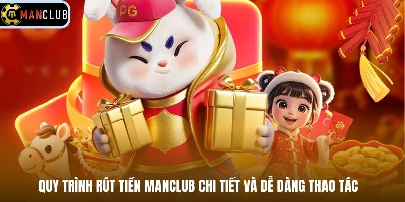 Quy trình rút tiền Manclub chi tiết và dễ dàng thao tác