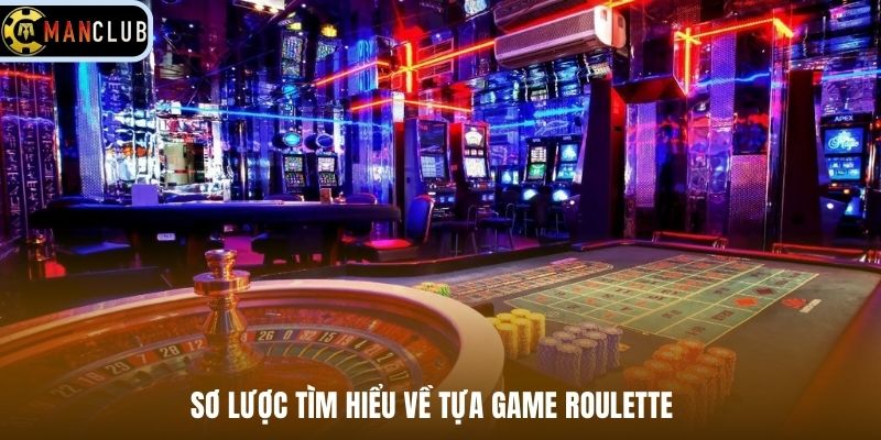 Sơ lược tìm hiểu về tựa game Roulette