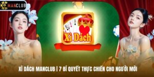 Xì Dách Manclub | 7 Bí Quyết Thực Chiến Cho Người Mới