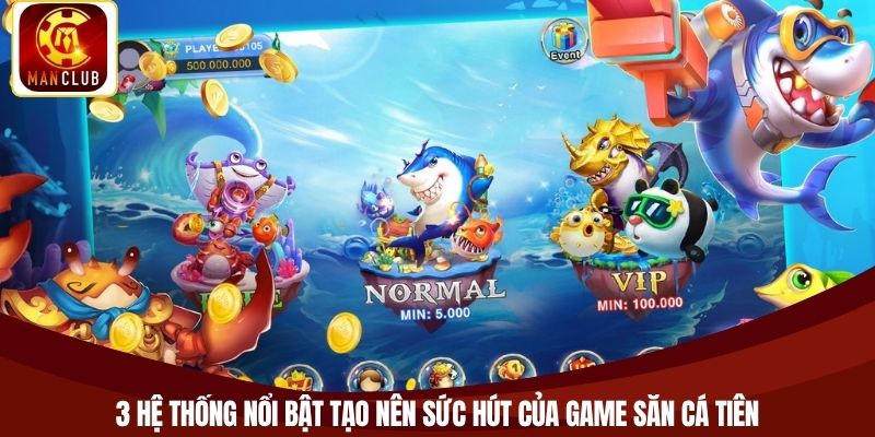 3 hệ thống nổi bật tạo nên sức hút của game săn cá tiên