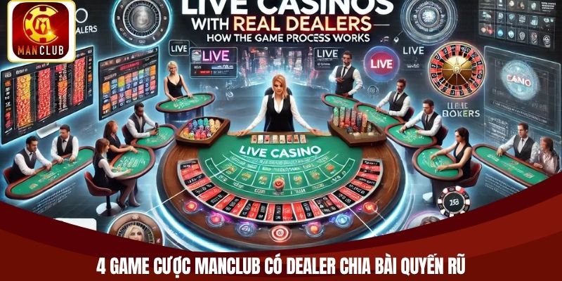 4 game cược Manclub có dealer chia bài quyến rũ