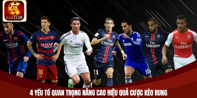 4 yếu tố quan trọng nâng cao hiệu quả cược kèo rung