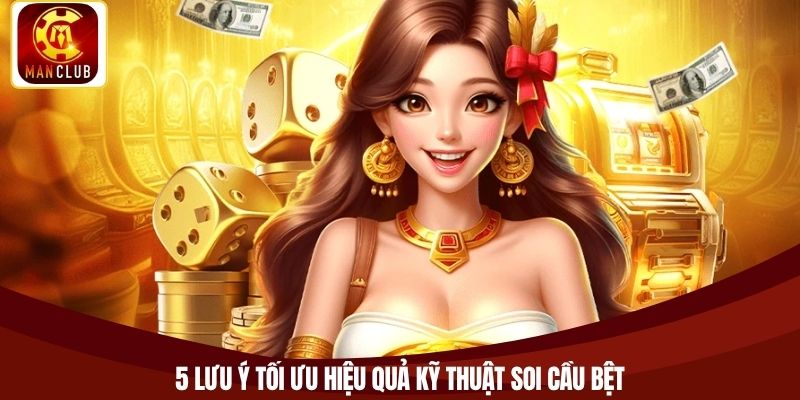 5 lưu ý tối ưu hiệu quả kỹ thuật soi cầu bệt