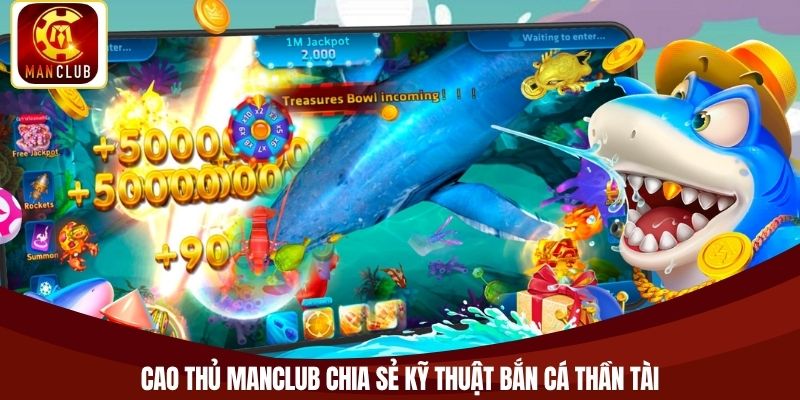 Cao thủ Manclub chia sẻ kỹ thuật bắn cá thần tài