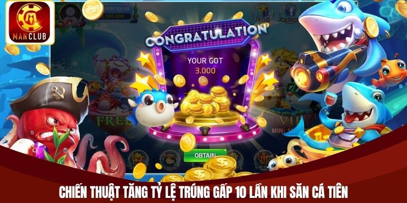 Chiến thuật tăng tỷ lệ trúng gấp 10 lần khi săn cá tiên