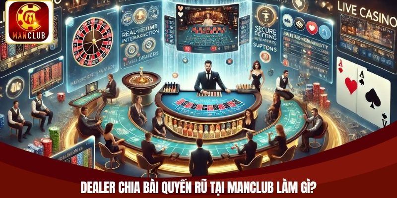 Dealer chia bài quyến rũ tại Manclub làm gì?