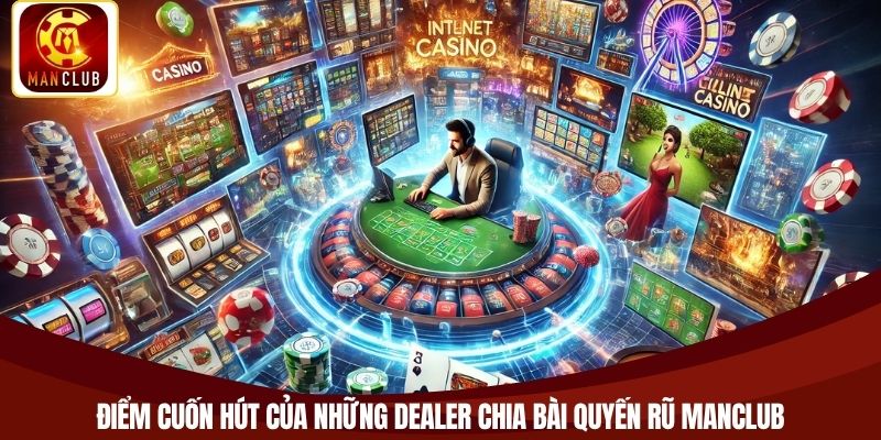Điểm cuốn hút của những dealer chia bài quyến rũ Manclub