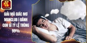 Giải Mã Giấc Mơ Manclub | Đánh Con Gì Tỷ Lệ Trúng 99%