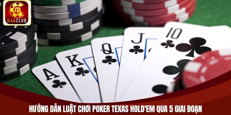 Hướng dẫn luật chơi Poker Texas Hold'em qua 5 giai đoạn