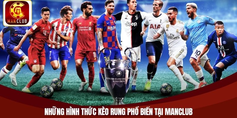 Những hình thức kèo rung phổ biến tại Manclub