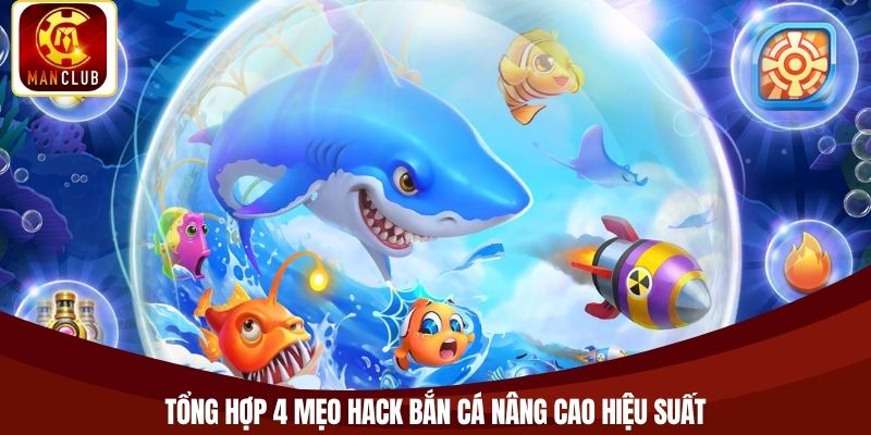Tổng hợp 4 mẹo hack bắn cá nâng cao hiệu suất