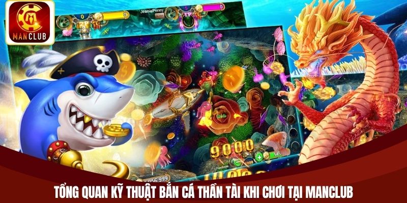 Tổng quan kỹ thuật bắn cá thần tài khi chơi tại Manclub